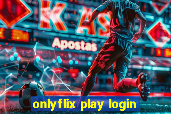 onlyflix play login